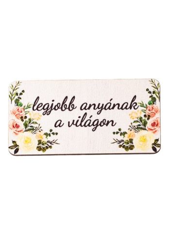 4db. legjobb anyának a világon feliratos dekor tábla 8 x 4cm